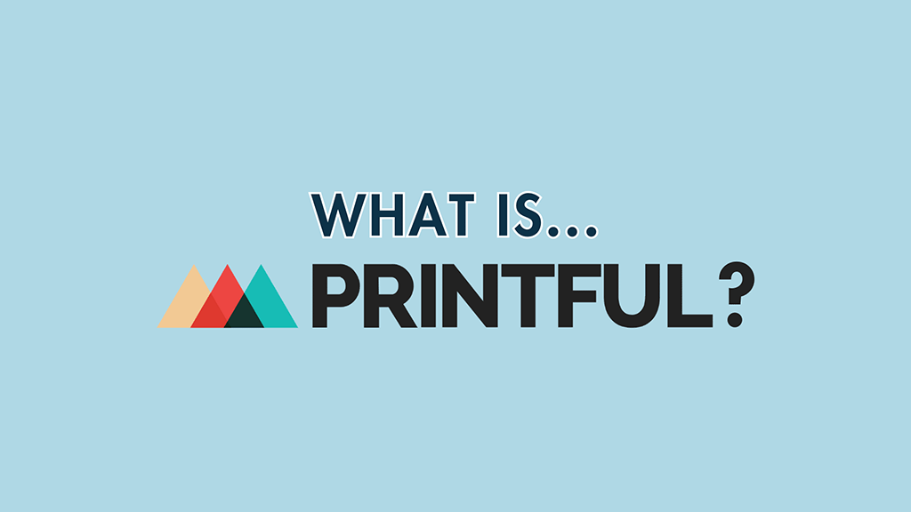 What Is Printful? (2023) — How it Works and How to Get Started